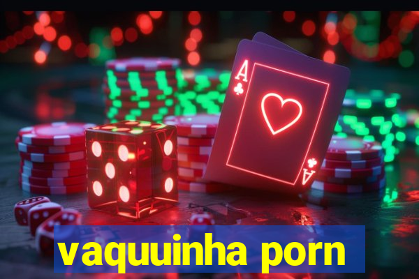 vaquuinha porn